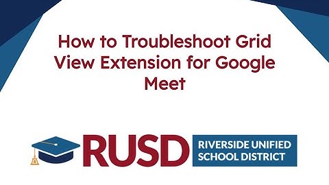 How to Troubleshoot Grid View Extension for Google Meet