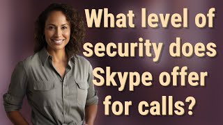 Celebrity What level of security does Skype offer for calls? Net Worth