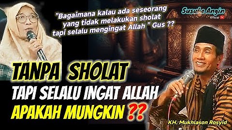 Apakah mungkin❓Tanpa sholat tapi selalu ingat Allah 💥 Gus Mukhlason Rosyid