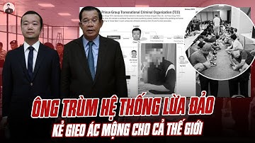BỘ MẶT CỦA GÃ TRUNG QUỐC LÀ ÔNG TRÙM HỆ THỐNG LỪA ĐẢO Ở CAMPUCHIA, KẺ GIEO ÁC MỘNG CHO CẢ THẾ GIỚI