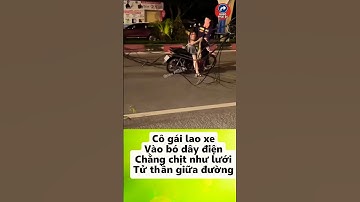 Cô gái lao xe vào bó dây điện chằng chịt như lưới tử thần giữa đường tối! #tintuc