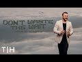 Don't Waste the Wait | Micah Berteau | The House Modesto