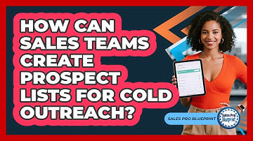 How Can Sales Teams Create Prospect Lists For Cold Outreach? - Sales Pro Blueprint