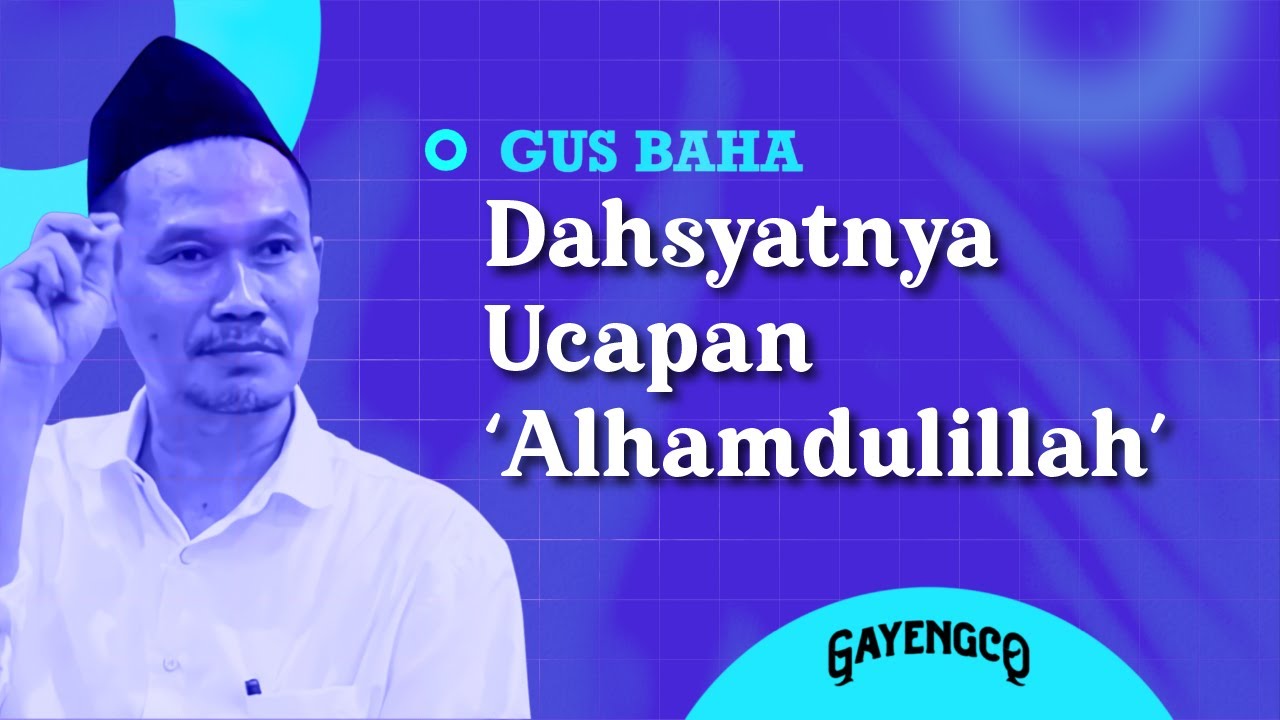 Gus Baha: Dahsyatnya Ucapan 'Alhamdulillah'