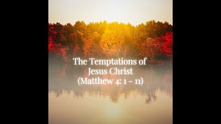 The Temptations of Jesus Christ (Matthew 4: 1 - 11) - Emmanuel Etuh