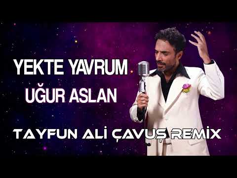 Uğur Aslan - Yekte Yavrum ( Tayfun Ali Çavuş II Remix )