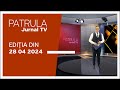 Patrula jurnal tv ediia din 28042024