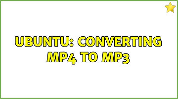 Ubuntu: Converting mp4 to mp3 (8 solutions!)