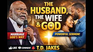 THE HUSBAND, THE WIFE, AND GOD | T.D. Jakes Powerful Relationship Sermon