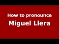 How to pronounce Miguel Llera (Spain/Spanish) - PronounceNames.com