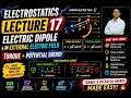 Electrostatics Lecture 17  | Electric Dipole in External Electric Field 🔥 |Potential Energy &amp; Torque