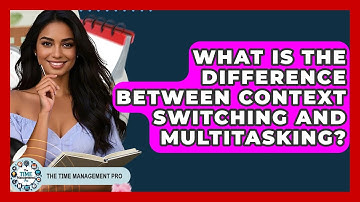 What Is The Difference Between Context Switching And Multitasking? - The Time Management Pro