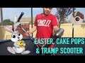 EASTER, CAKE POPS & TRAMP SCOOTER