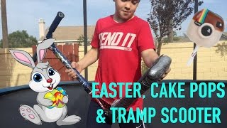 EASTER, CAKE POPS & TRAMP SCOOTER