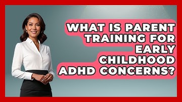 What Is Parent Training For Early Childhood ADHD Concerns? - Brain Development Hub