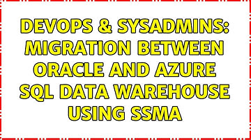 DevOps & SysAdmins: Migration between Oracle and Azure SQL Data warehouse using SSMA