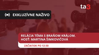 Relácia Téma s Braňom Králom. Hosť: Martina Šimkovičová (ministerka kultúry)