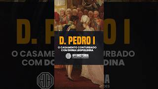 O casamento turbulento de Dom Pedro I e Dona Leopoldina