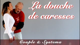 Couple et Systema #5 - La douche de caresses