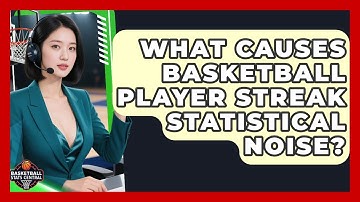 What Causes Basketball Player Streak Statistical Noise? - Basketball Stats Central