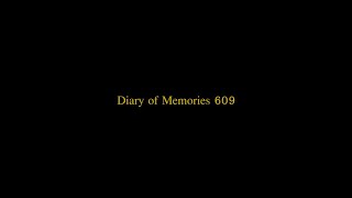 Diary of Memories 609 |  Part 1