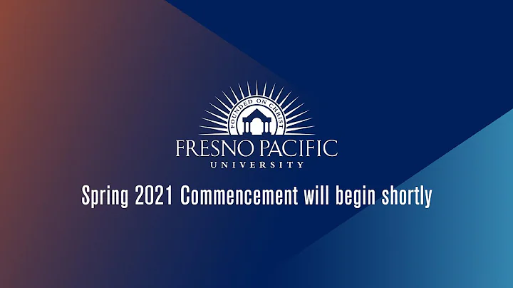 Fresno Pacific University Spring 2021 Commencement Ceremony