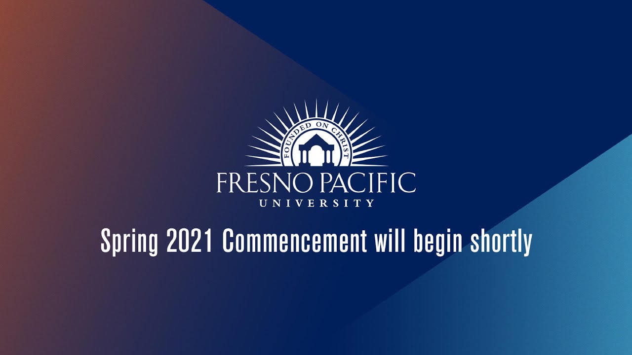 Fresno Pacific University Spring 2021 Commencement Ceremony YouTube