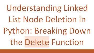 Understanding Linked List Node Deletion in Python: Breaking Down the Delete Function
