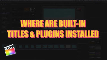 Where to find the Built-In Plugins for Final Cut Pro X + Create Your Own Version of Plugins