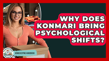 Why Does KonMari Bring Psychological Shifts? - Homekeeping Handbook