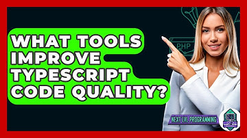 What Tools Improve TypeScript Code Quality? - Next LVL Programming