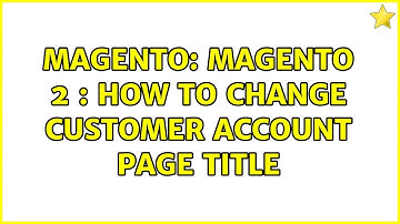Magento: Magento 2 : How to change customer account page title (4 Solutions!!)