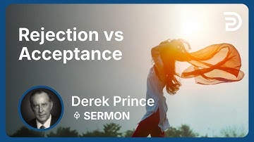 Rejection vs Acceptance | Part 11 - Atonement | Derek Prince