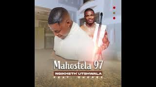 MAHOSTELA 97 - NGIKHETH'UTSHWALA (feat. SHENGE WASE HLALANKOSI)
