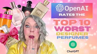 TOP 10 WORST FEMALE DESIGNER FRAGRANCES ACCORDING TO CHATGPT/OpenAI!! MOST HATED PERFUMES FOR WOMEN