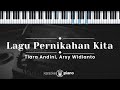 Lagu Pernikahan Kita - Tiara Andini, Arsy Widianto (KARAOKE PIANO)