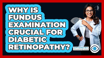 Why Is Fundus Examination Crucial For Diabetic Retinopathy? - Optometry Knowledge Base