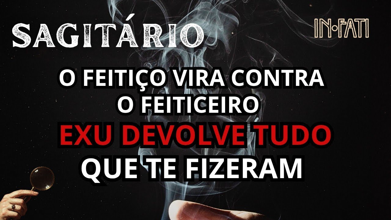 🔎 SAGITÁRIO | O FEITIÇO CONTRA O FEITICEIRO: EXU DEVOLVENDO O MAL QUE TE FIZERAM