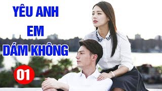 Yêu Anh Em Dám Không - Tập 1| Phim Tình Cảm Trung Quốc Mới Hay Nhất 2023 - Thuyết Minh