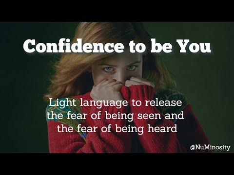 Light Language for Confidence - Release the fear of being seen and the fear of being heard