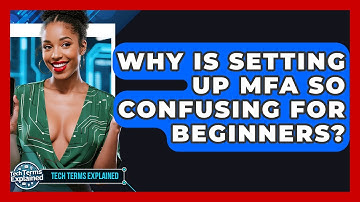 Why Is Setting Up MFA So Confusing For Beginners? - Tech Terms Explained