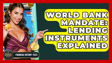 World Bank Mandate: Lending Instruments Explained - Financial History Files
