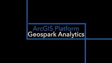 ArcGIS Platform: Geospark Analytics