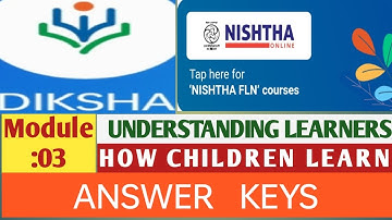 NISHTHA 3.0 # FLN COURSE# MODULE:03# AS_FLN_ UNDERSTANDING LEARNERS# HOW CHILDREN LEARN# ANSWER KEYS