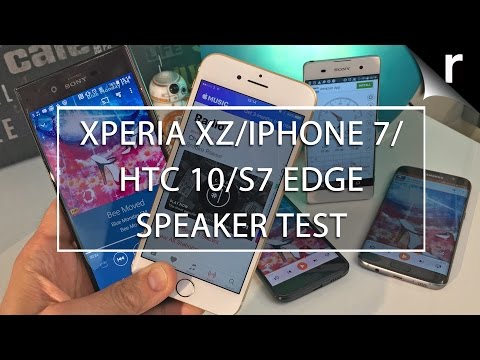 Xperia XZ and iPhone 7 Speaker Test vs Galaxy S7 Edge and HTC 10