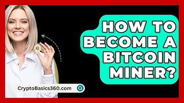How to Become a Bitcoin Miner? - CryptoBasics360.com