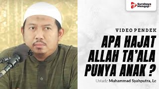 Apa Hajat Allah Memiliki Anak? - Ustadz Muhammad Syahputra, Lc