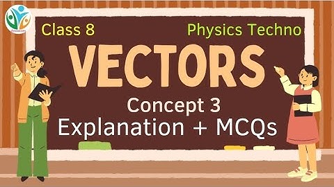 Explanation + MCQs | Concept 3 | Vectors | Class 8 | Physics Techno | Vishwablooms