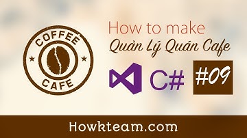 [Lập trình phần mềm Quản lý quán cafe C# Winform] - Bài 9: Hiển thị hóa đơn theo bàn | HowKteam