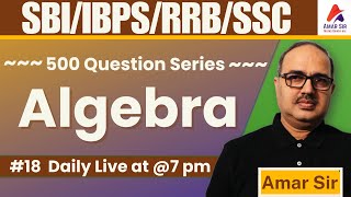 Top 500 Algebra Questions Series🔥for SBI/IBPS/RBI #18 | Amar Sir